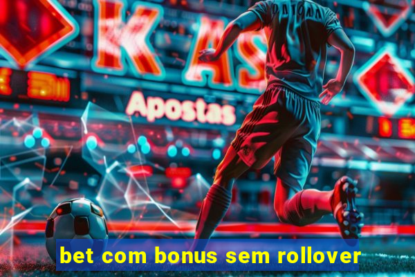 bet com bonus sem rollover